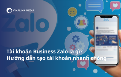 Tài khoản Business Zalo là gì? Hướng dẫn tạo tài khoản nhanh chóng